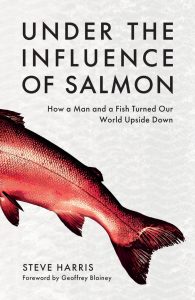 Cover of the book "Under the Influence of Salmon" by Steve Harris